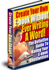 Thumbnail Create Your Own Ebook Without Ever Writing One Word! Thumbnail Create Your Own Ebook Without Ever Writing One Word!